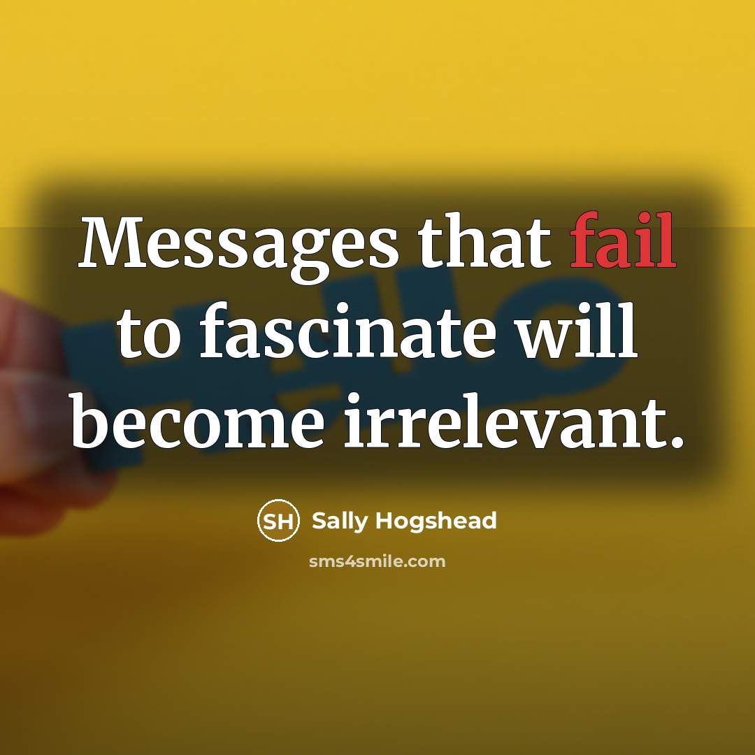 “Messages that fail to fascinate will become irrelevant.…” quote by Sally Hogshead