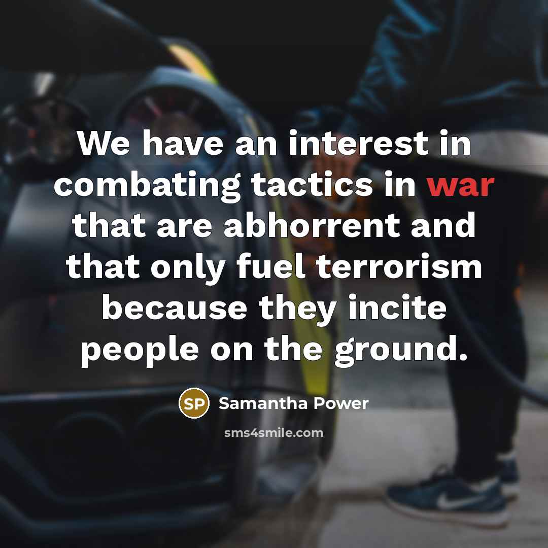 “We have an interest in combating tactics in war that…” quote by Samantha Power