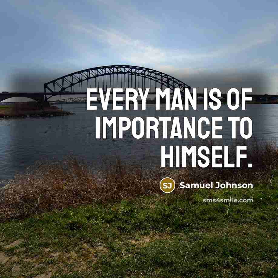 “Every man is of importance to himself.…” quote by Samuel Johnson