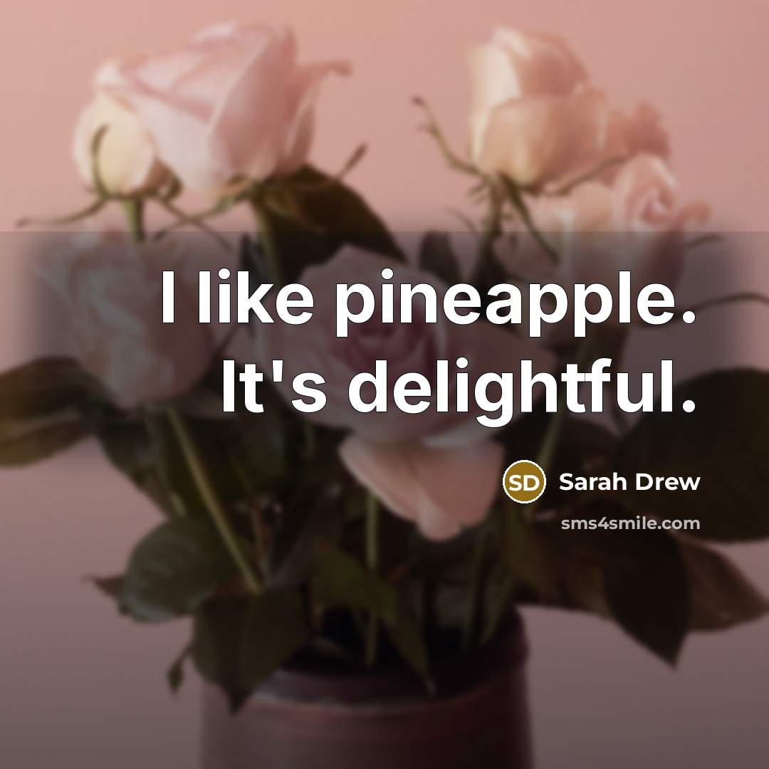 “I like pineapple. It's delightful.…” quote by Sarah Drew