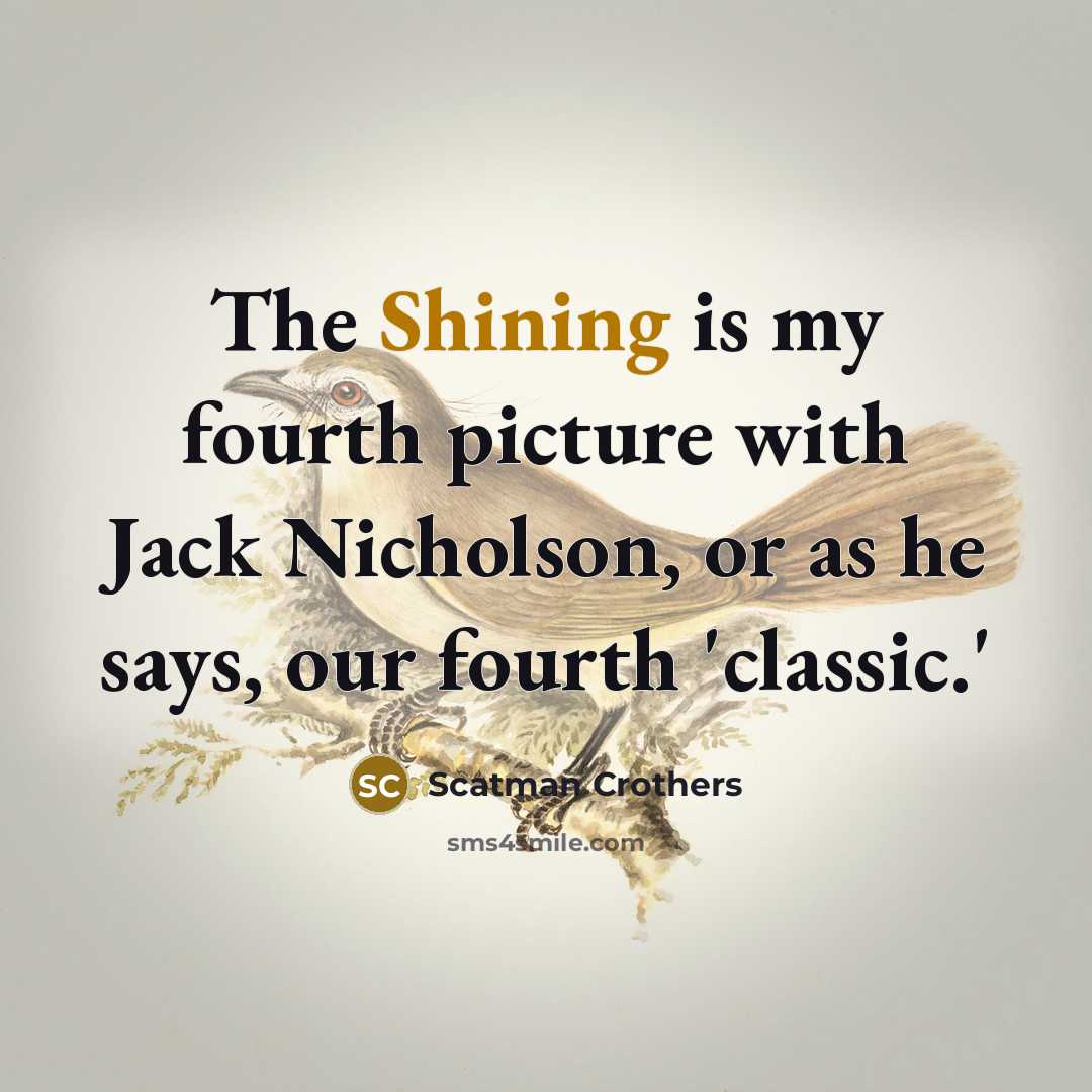 “The Shining is my fourth picture with Jack Nicholson, or…” quote by Scatman Crothers