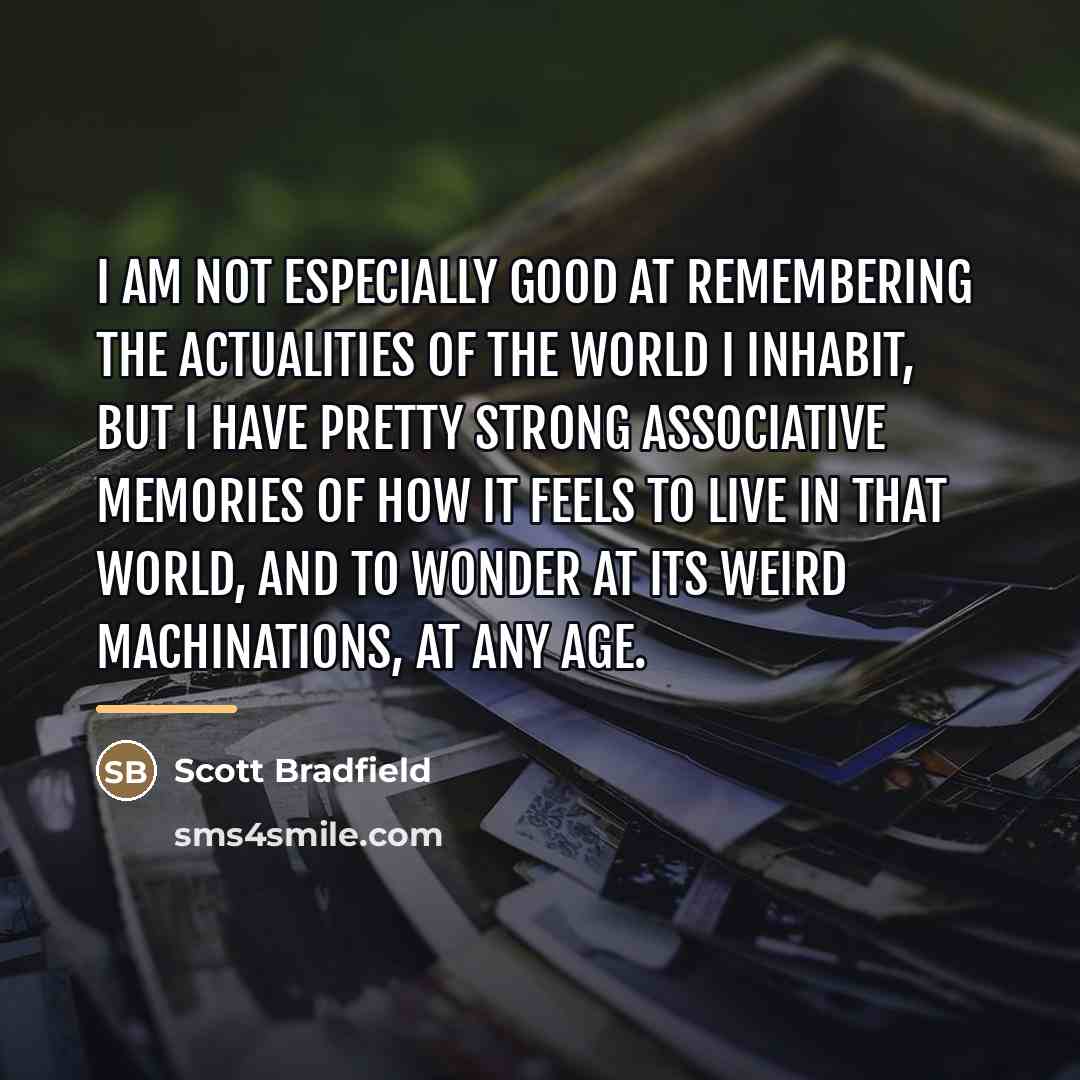 “I am not especially good at remembering the actualities of…” quote by Scott Bradfield