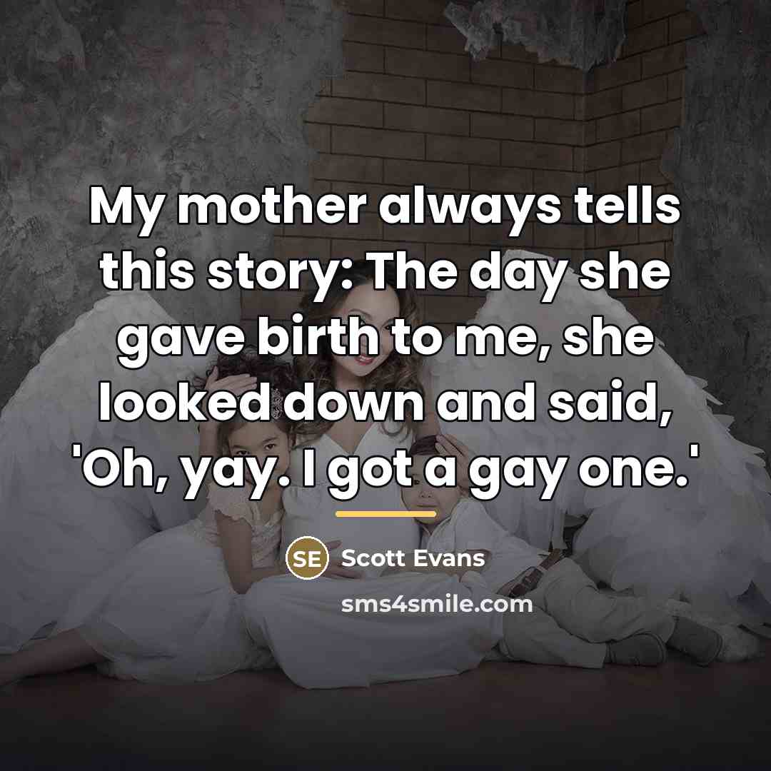 “My mother always tells this story: The day she gave…” quote by Scott Evans