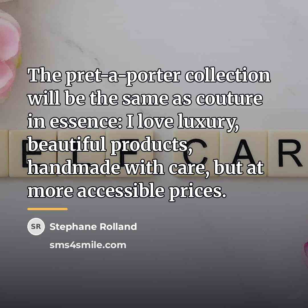 “The pret-a-porter collection will be the same as couture in…” quote by Stephane Rolland