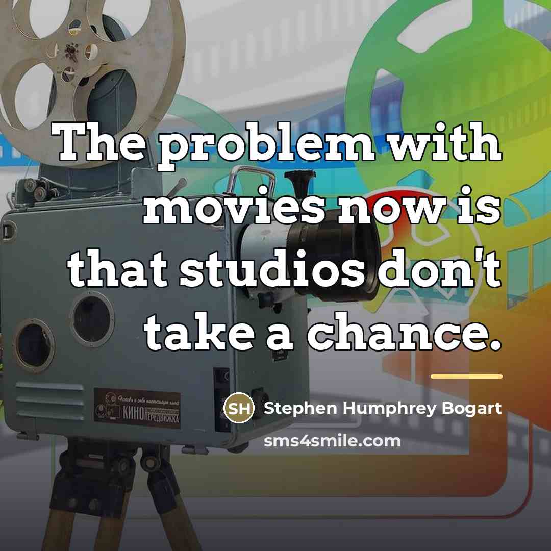 “The problem with movies now is that studios don't take…” quote by Stephen Humphrey Bogart