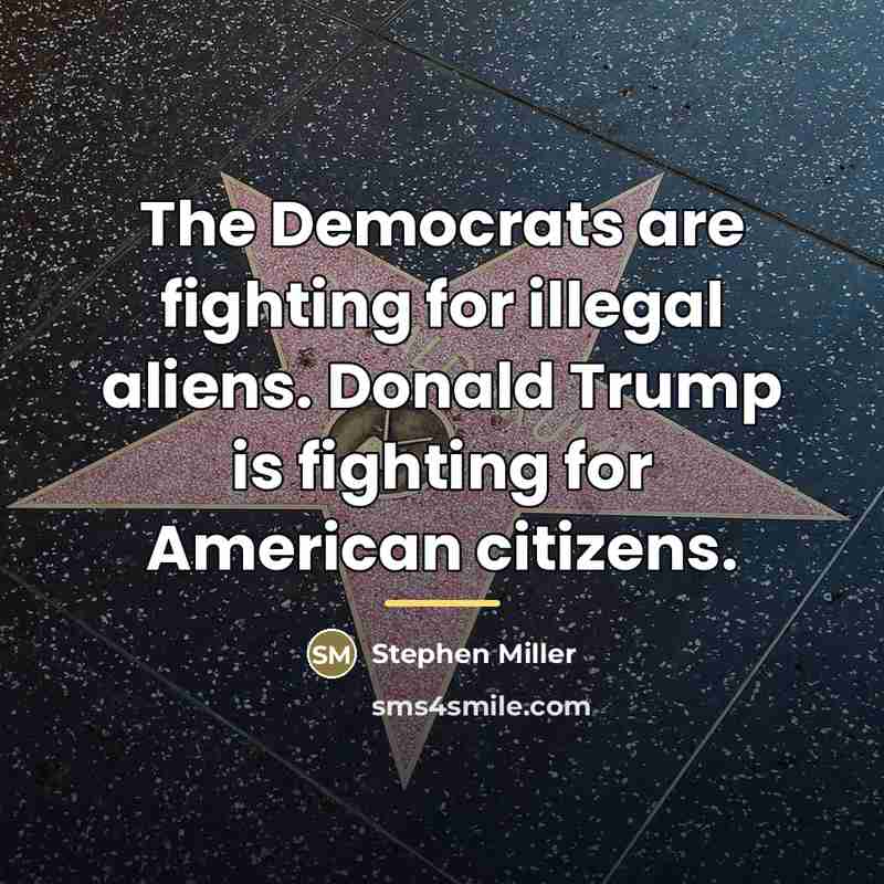 “The Democrats are fighting for illegal aliens. Donald Trump is…” quote by Stephen Miller