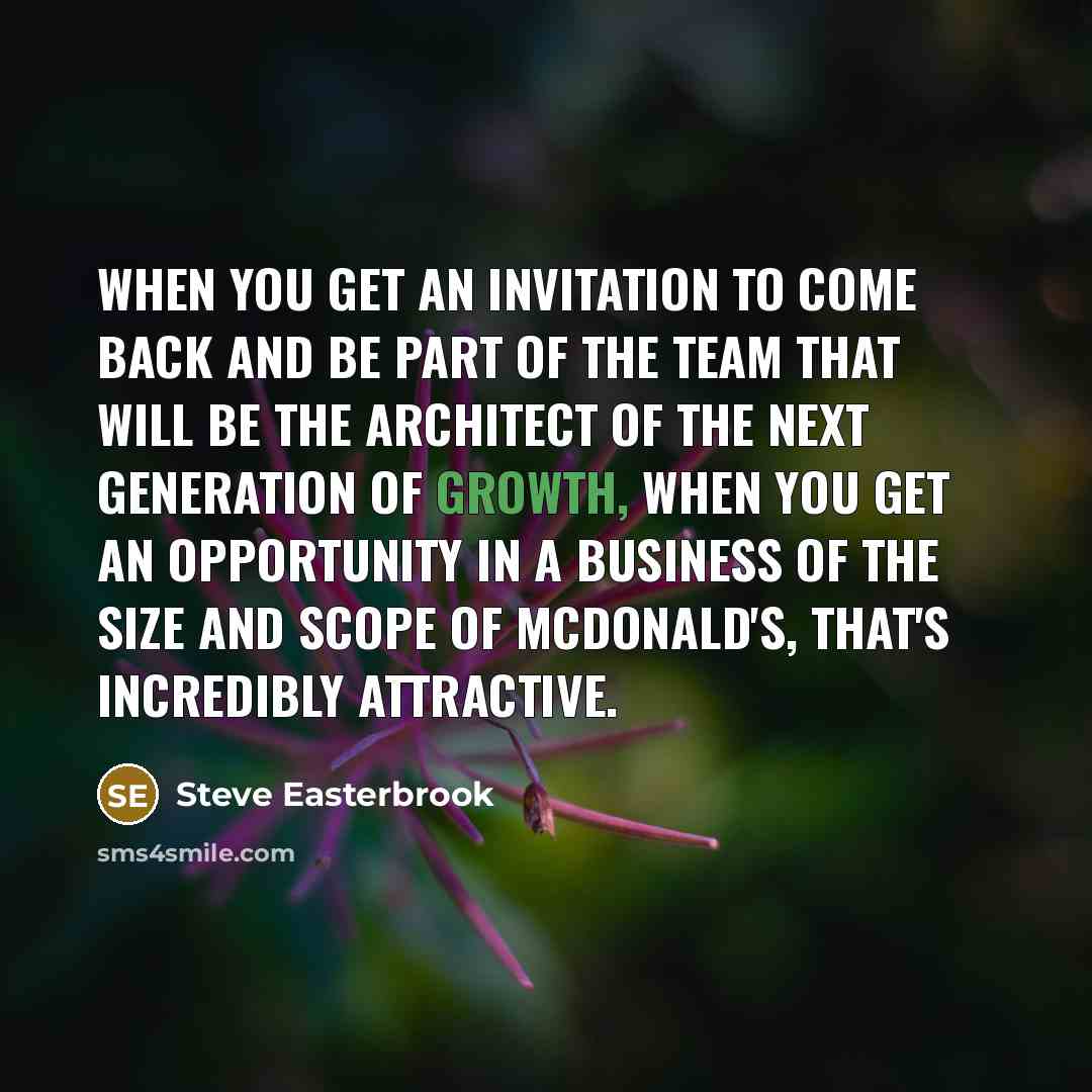 “When you get an invitation to come back and be…” quote by Steve Easterbrook