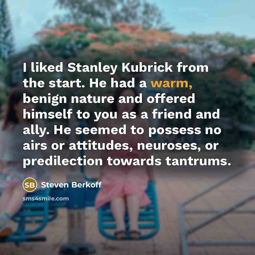 “I liked Stanley Kubrick from the start. He had a…” quote by Steven Berkoff