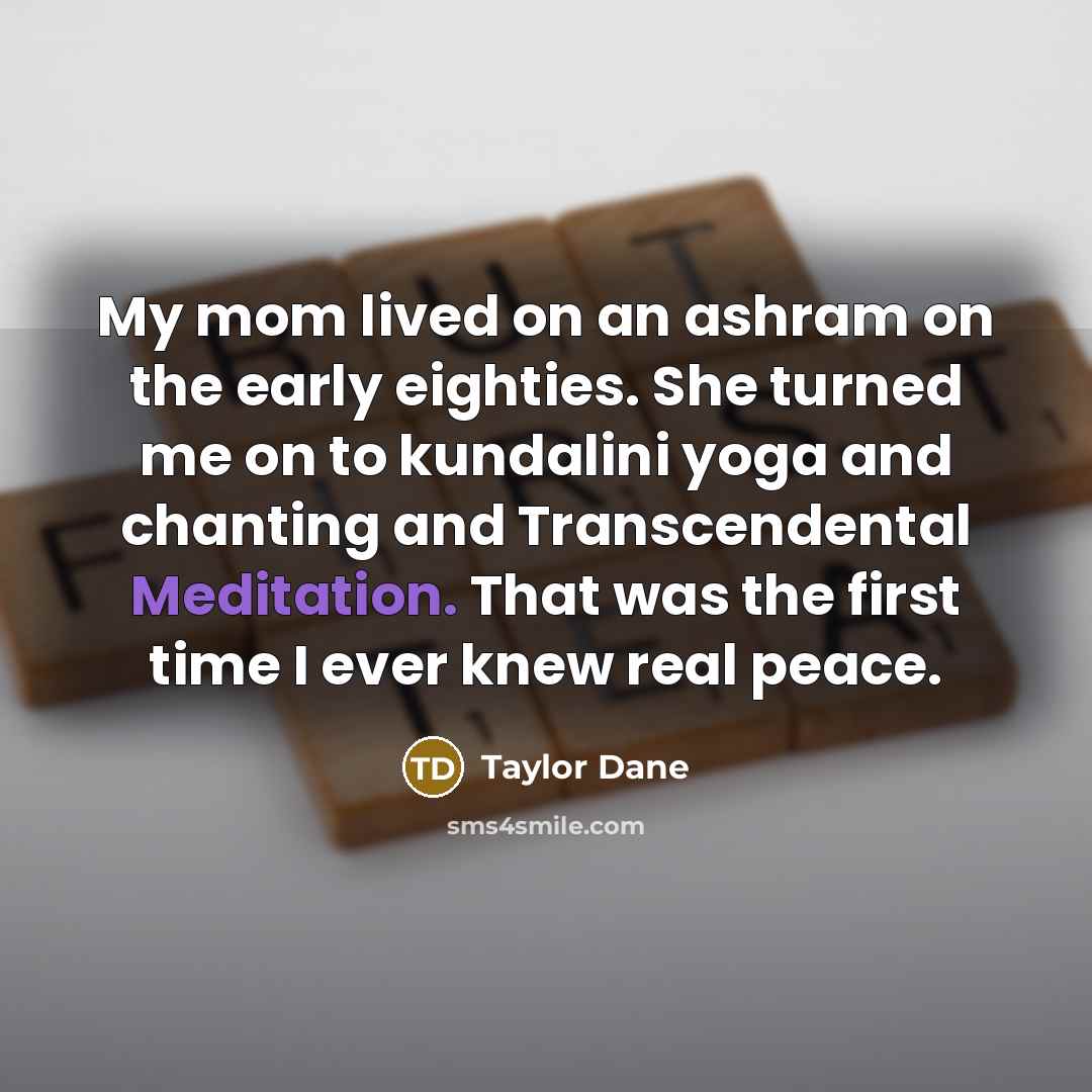 “My mom lived on an ashram on the early eighties.…” quote by Taylor Dane