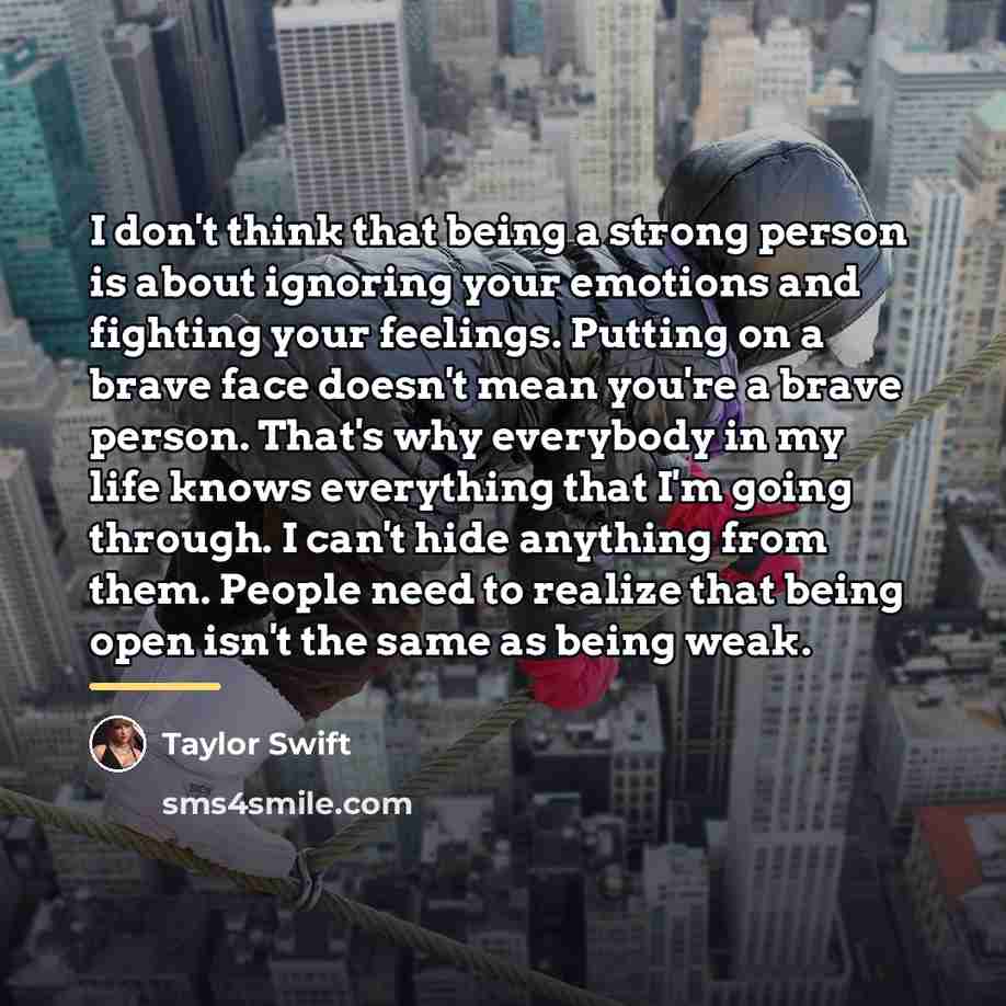 “I don't think that being a strong person is about…” quote by Taylor Swift