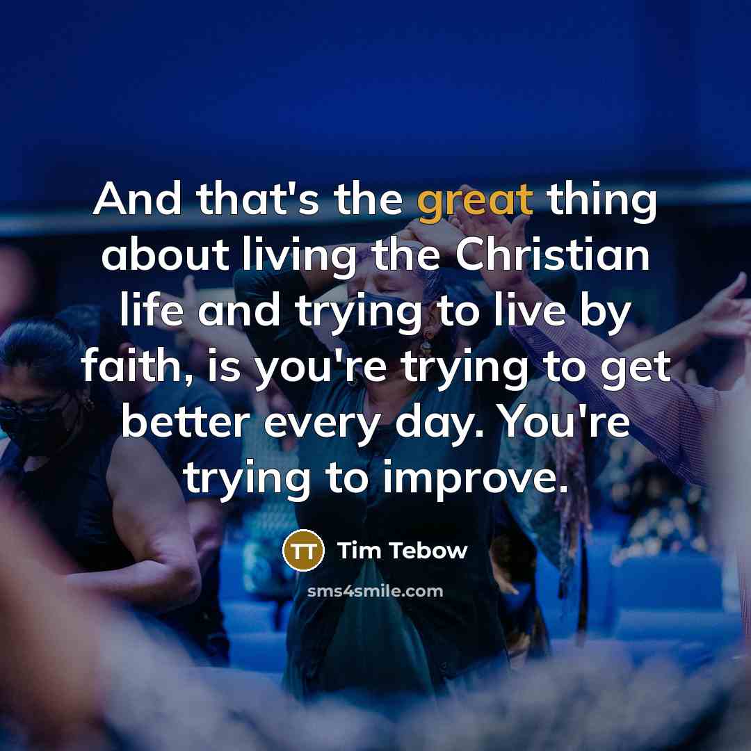 “And that's the great thing about living the Christian life…” quote by Tim Tebow