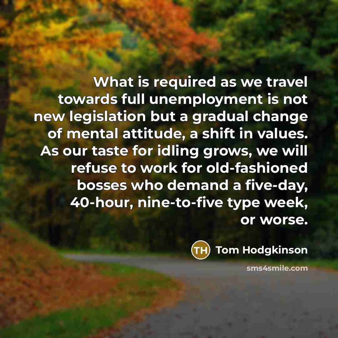 “What is required as we travel towards full unemployment is…” quote by Tom Hodgkinson