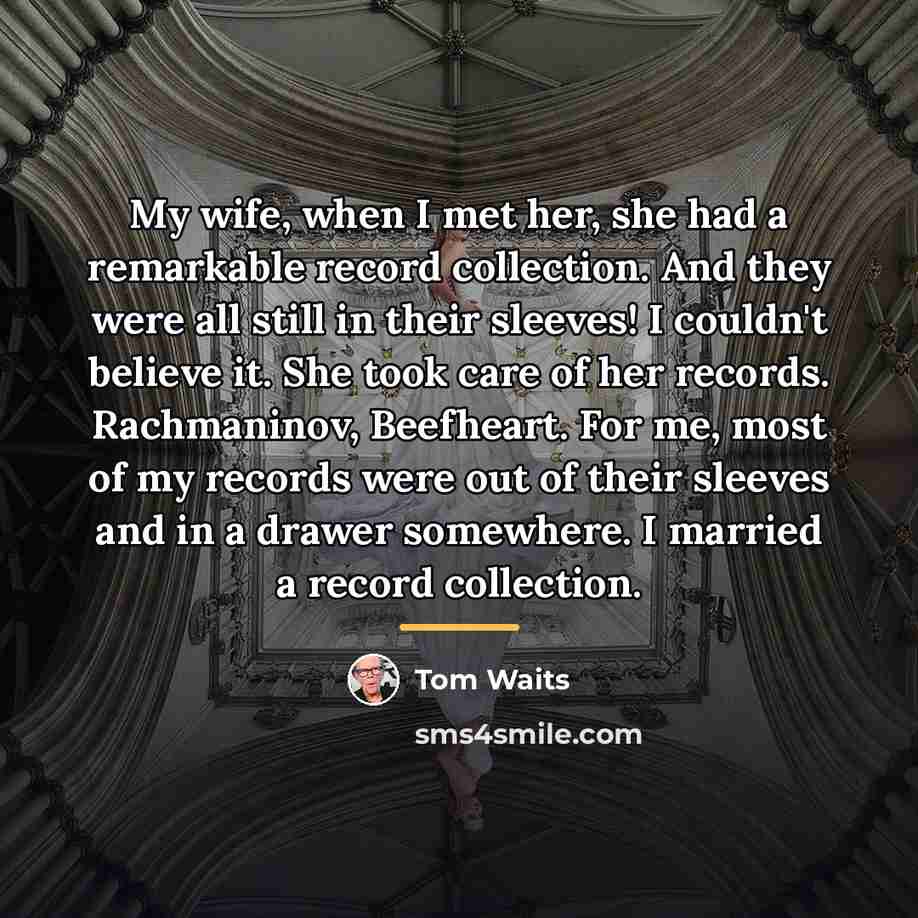 “My wife, when I met her, she had a remarkable…” quote by Tom Waits