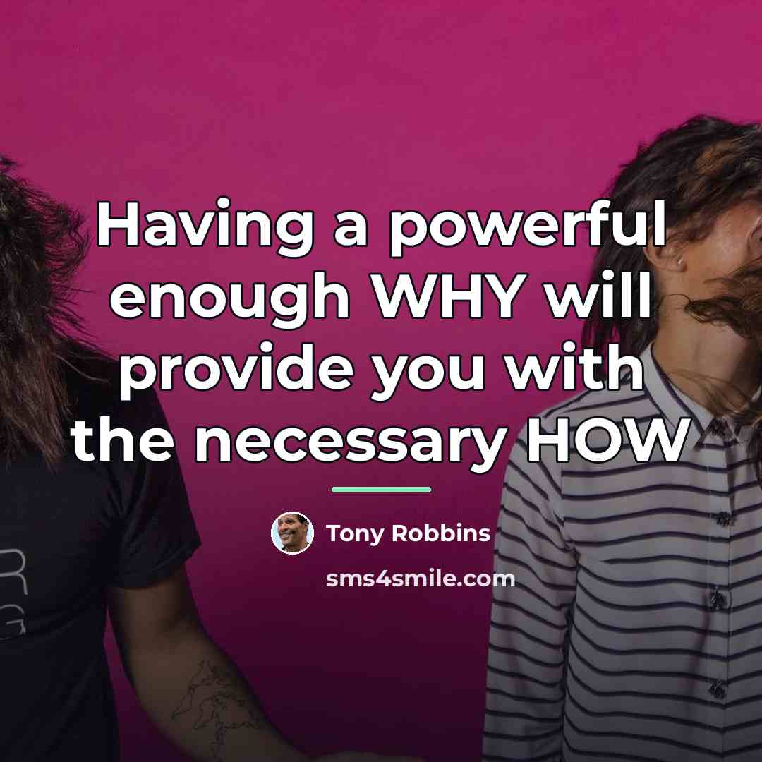“Having a powerful enough WHY will provide you with the…” quote by Tony Robbins