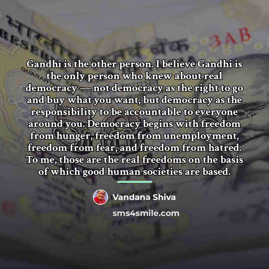 “Gandhi is the other person. I believe Gandhi is the…” quote by Vandana Shiva