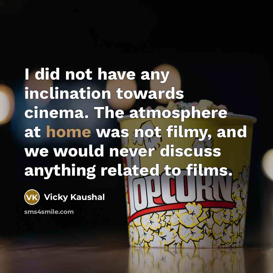 “I did not have any inclination towards cinema. The atmosphere…” quote by Vicky Kaushal