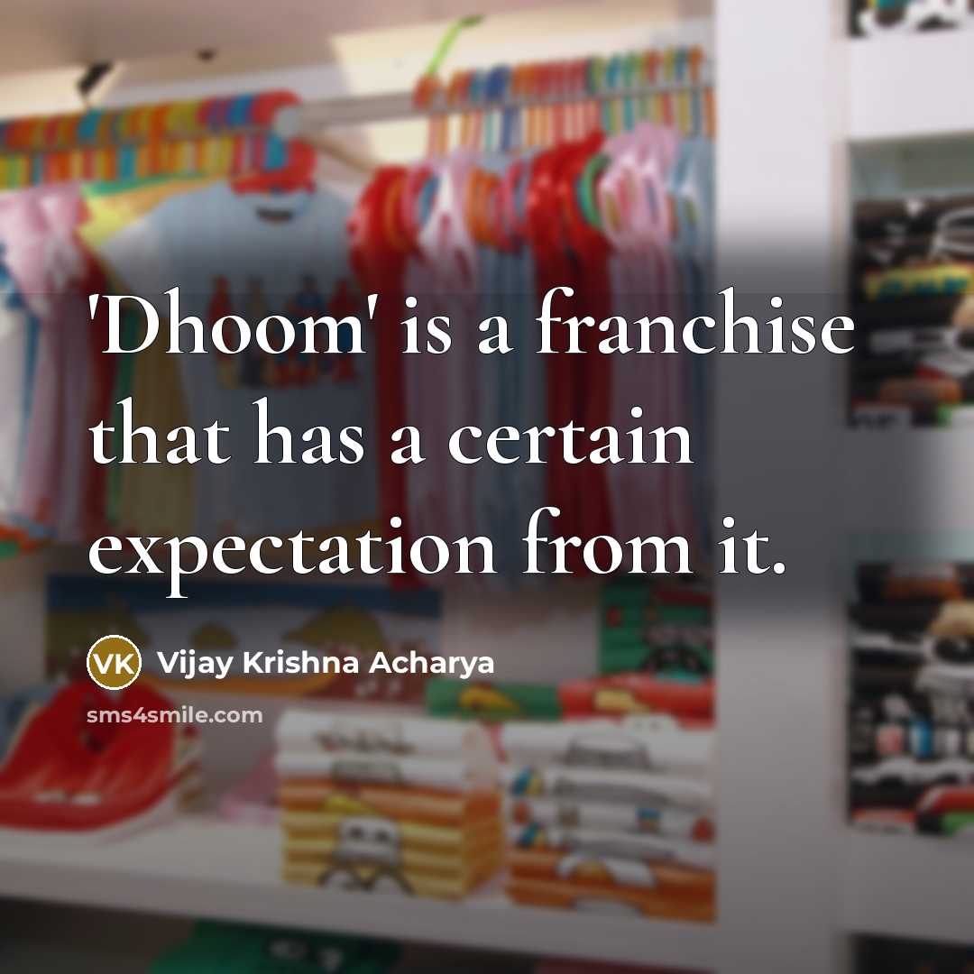 “'Dhoom' is a franchise that has a certain expectation from…” quote by Vijay Krishna Acharya