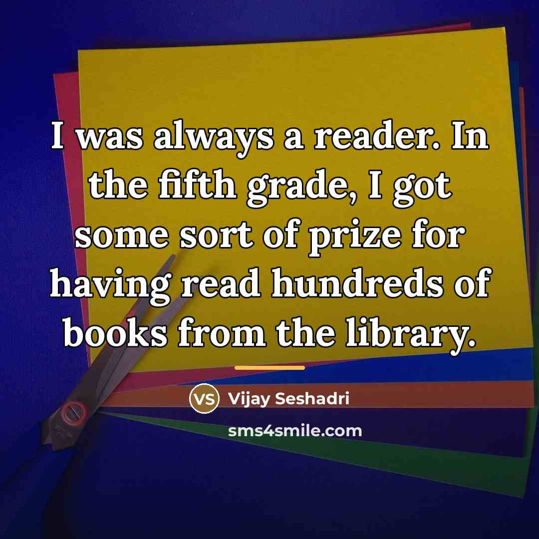 “I was always a reader. In the fifth grade, I…” quote by Vijay Seshadri