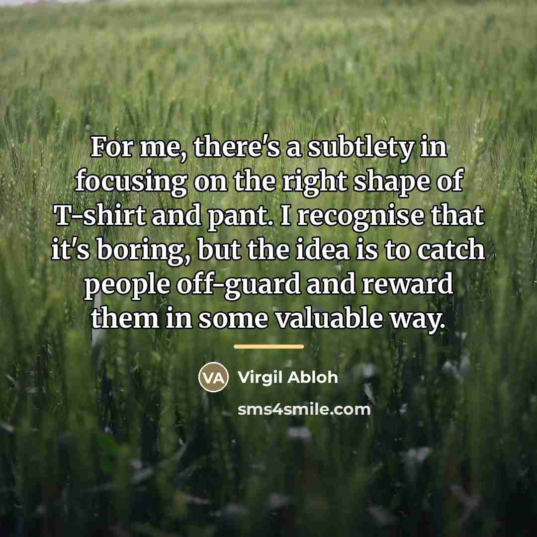 “For me, there's a subtlety in focusing on the right…” quote by Virgil Abloh