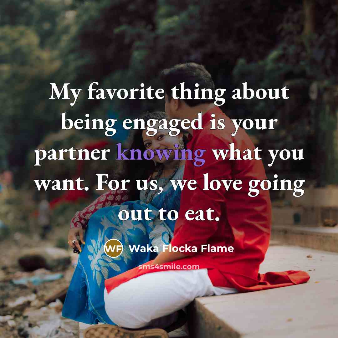 “My favorite thing about being engaged is your partner knowing…” quote by Waka Flocka Flame
