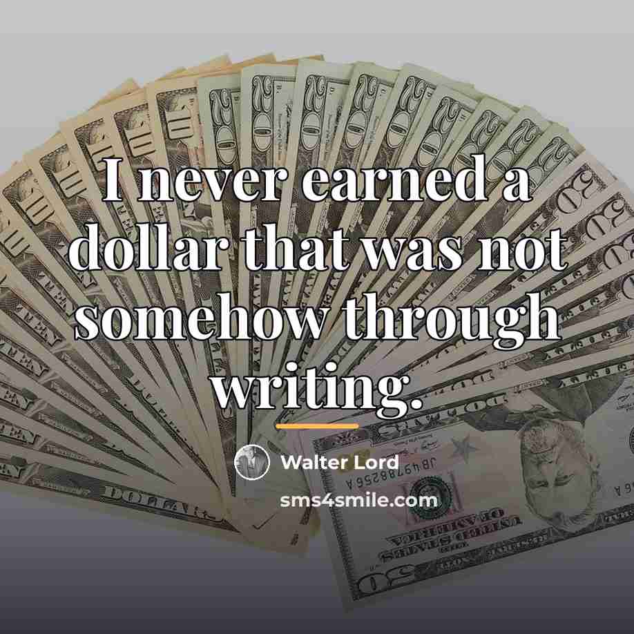 “I never earned a dollar that was not somehow through…” quote by Walter Lord