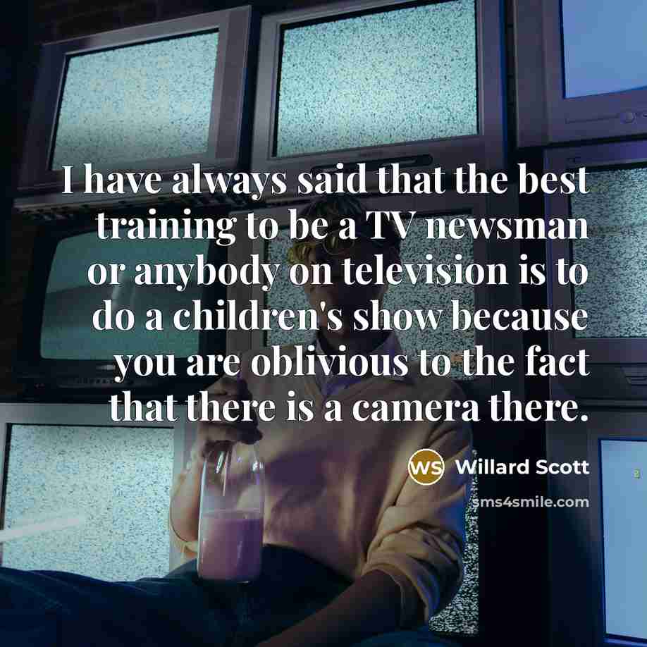 “I have always said that the best training to be…” quote by Willard Scott