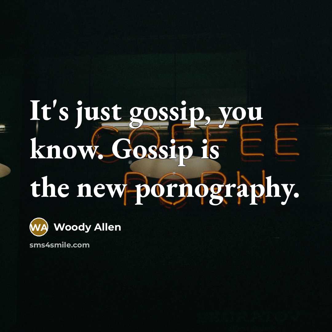 “It's just gossip, you know. Gossip is the new pornography.…” quote by Woody Allen
