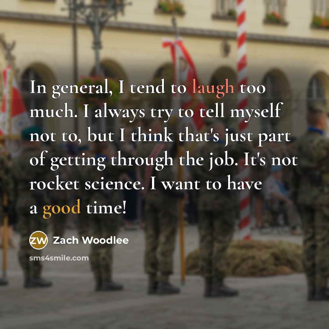 “In general, I tend to laugh too much. I always…” quote by Zach Woodlee