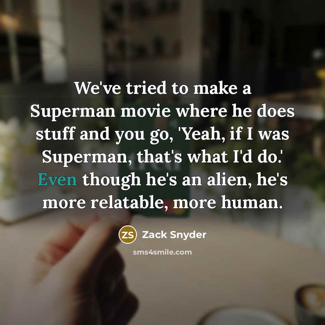“We've tried to make a Superman movie where he does…” quote by Zack Snyder