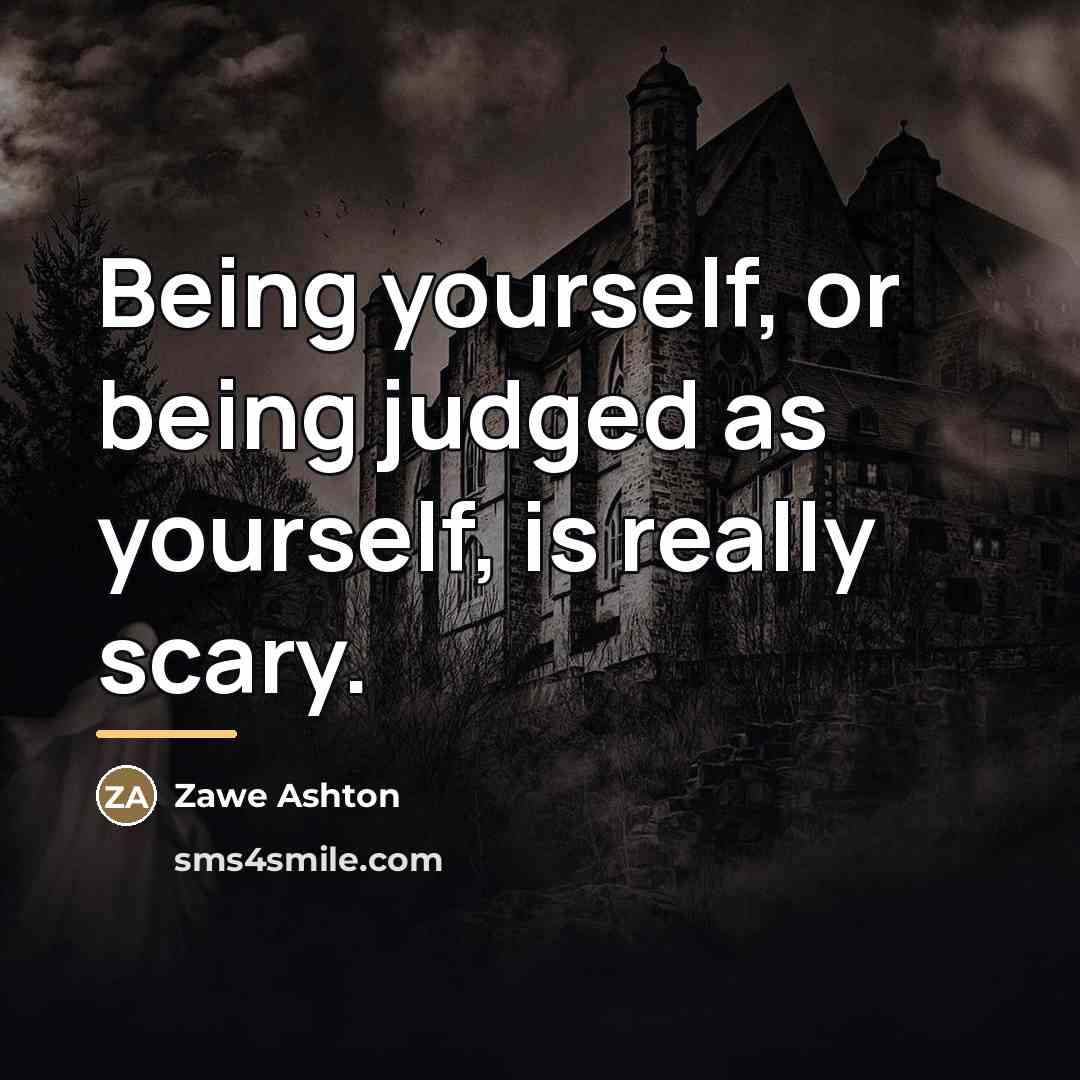 “Being yourself, or being judged as yourself, is really scary.…” quote by Zawe Ashton