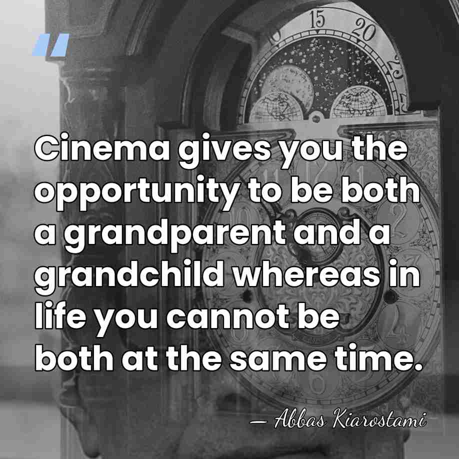 Cinema gives you the opportunity to be both a grandparent and a&hellip; - Abbas Kiarostami