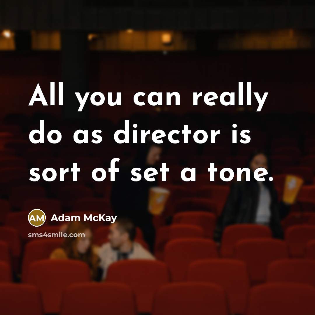 “All you can really do as director is sort of…” quote by Adam McKay