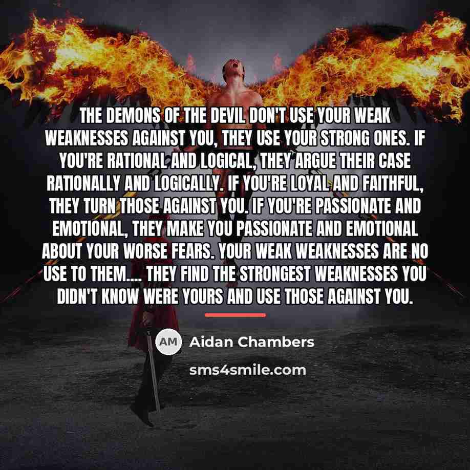 “The demons of the Devil don't use your weak weaknesses…” quote by Aidan Chambers