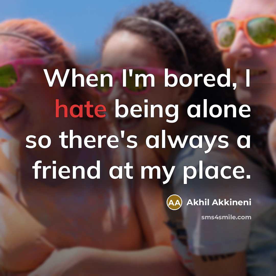 “When I'm bored, I hate being alone so there's always…” quote by Akhil Akkineni