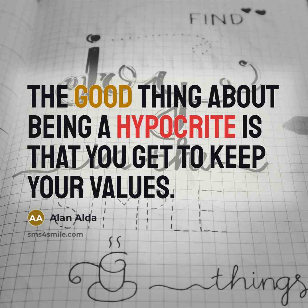 “The good thing about being a hypocrite is that you…” quote by Alan Alda