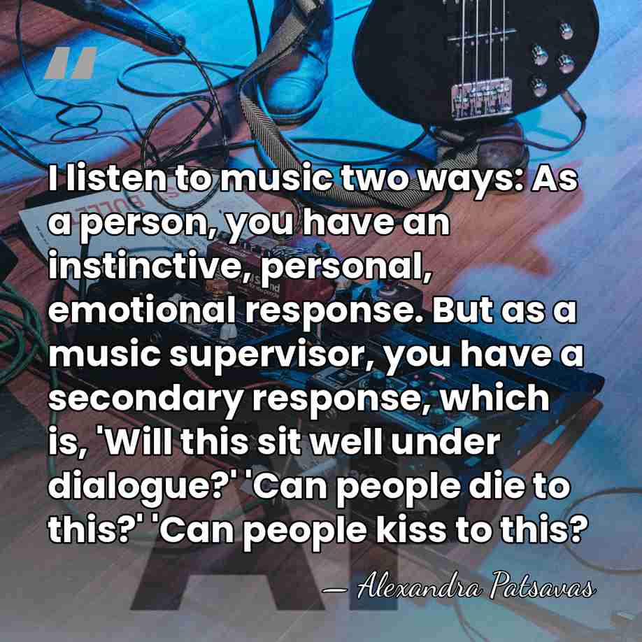 I listen to music two ways: As a person, you have an&hellip; - Alexandra Patsavas