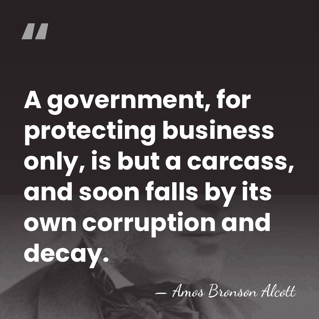 A government, for protecting business only, is but a carcass, and soon&hellip; - Amos Bronson Alcott