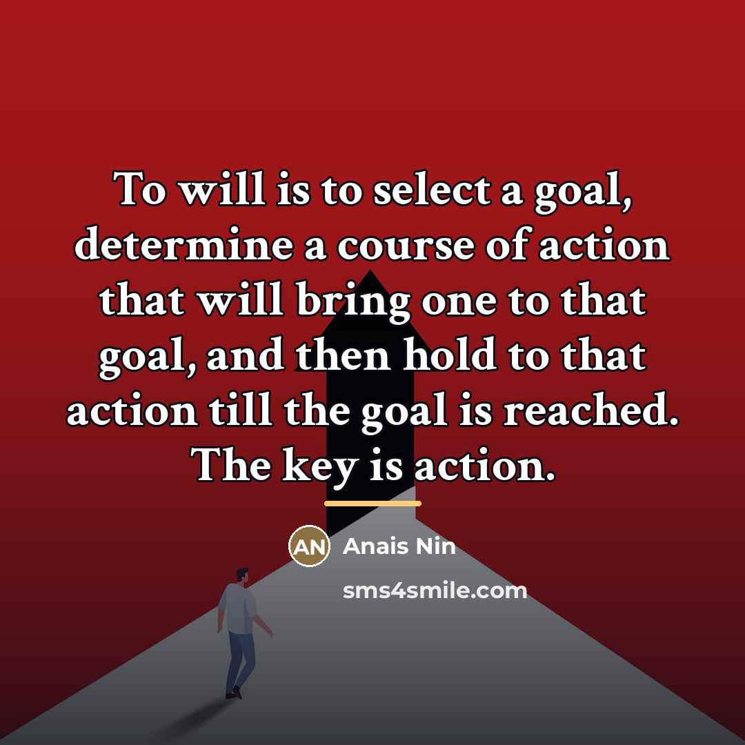 “To will is to select a goal, determine a course…” quote by Anais Nin