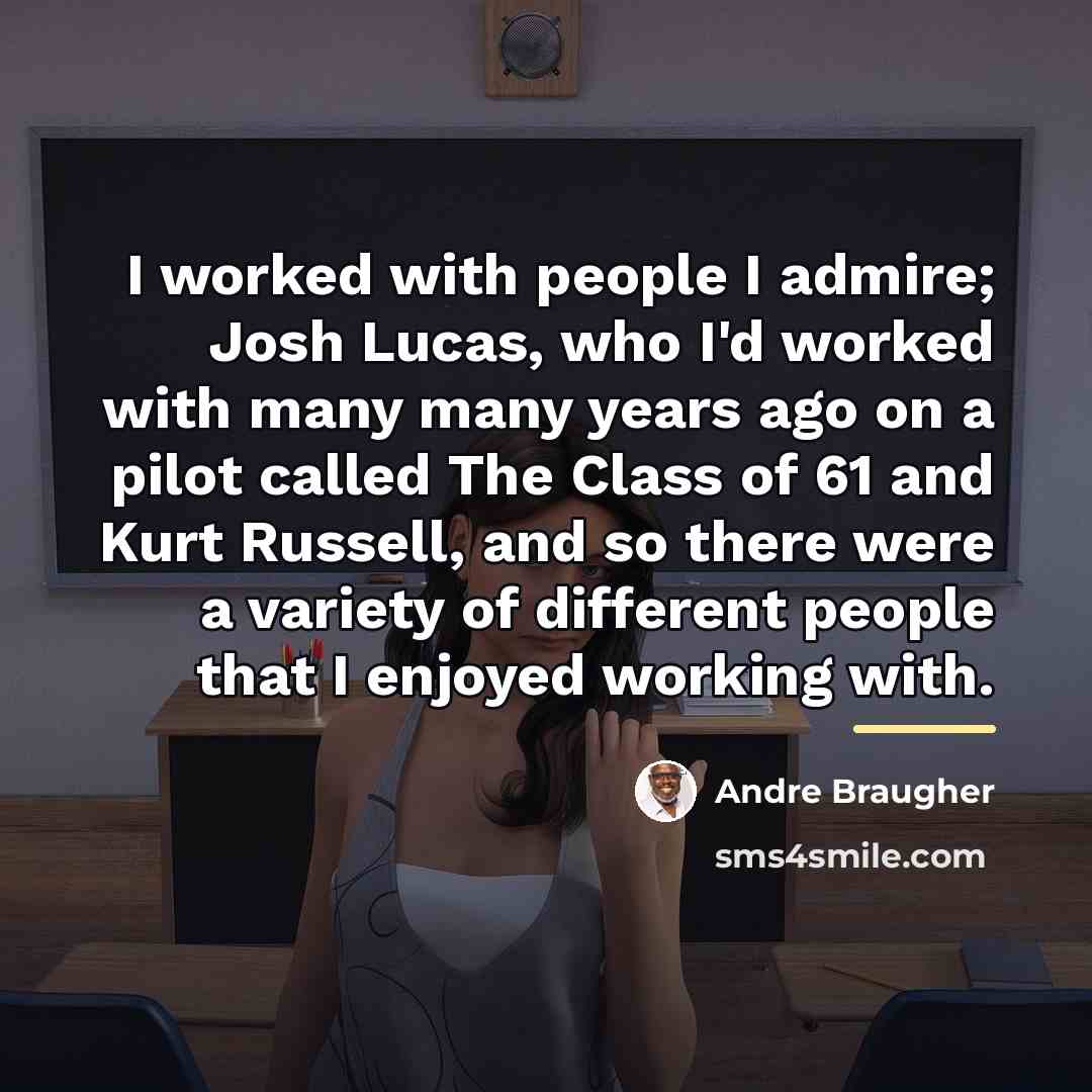 “I worked with people I admire; Josh Lucas, who I'd…” quote by Andre Braugher