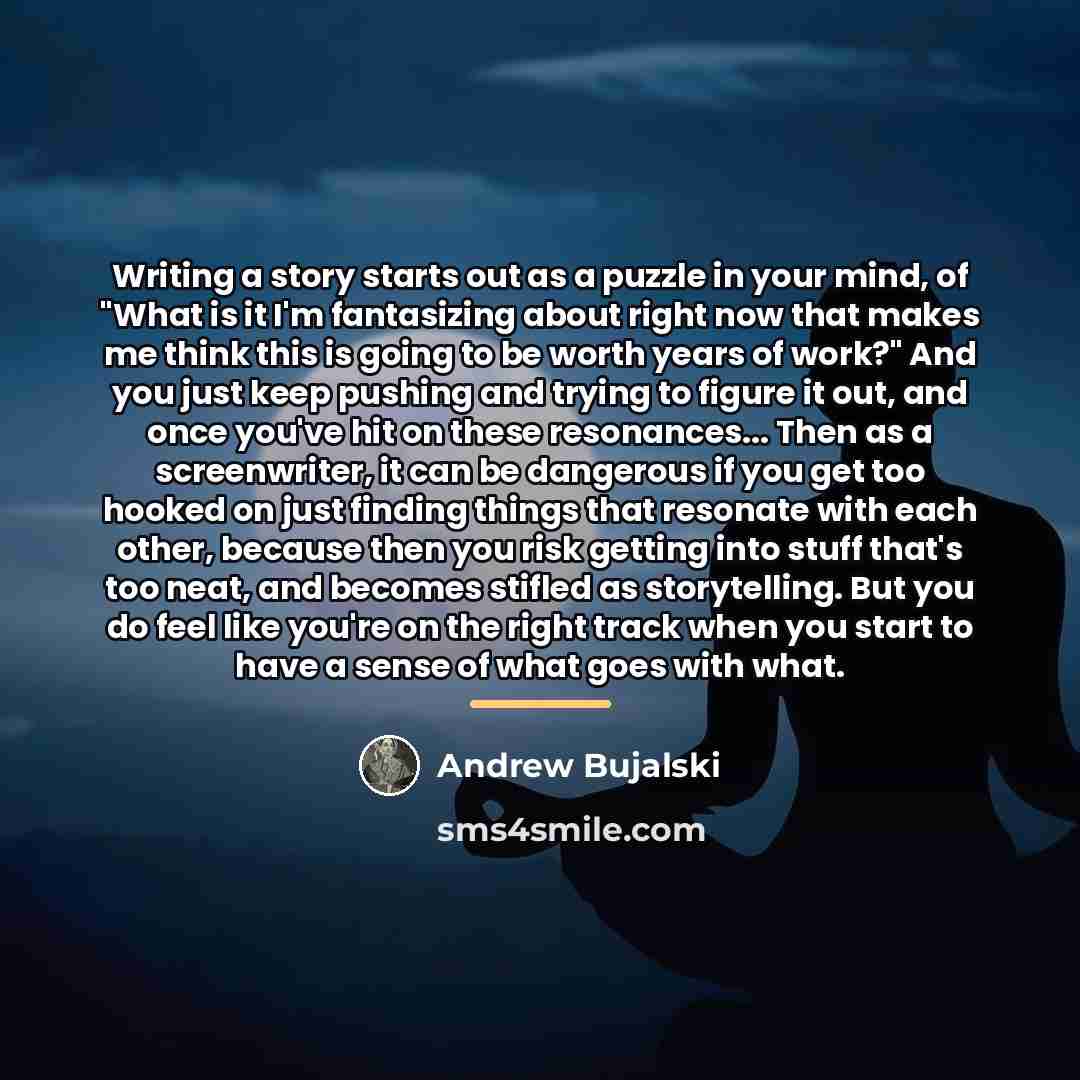 “Writing a story starts out as a puzzle in your…” quote by Andrew Bujalski