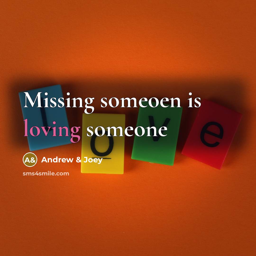 “Missing someoen is loving someone…” quote by Andrew & Joey