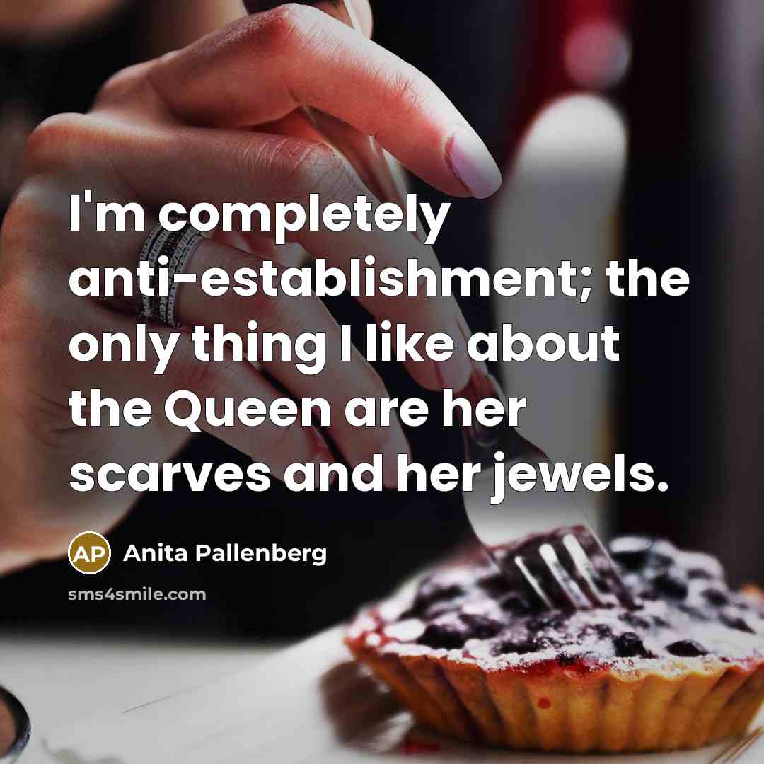 “I'm completely anti-establishment; the only thing I like about the…” quote by Anita Pallenberg
