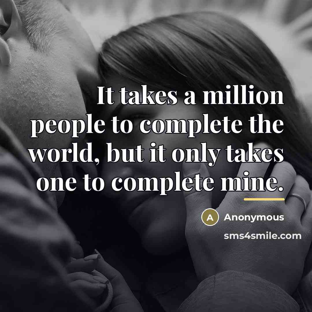 “It takes a million people to complete the world, but…” quote by Anonymous