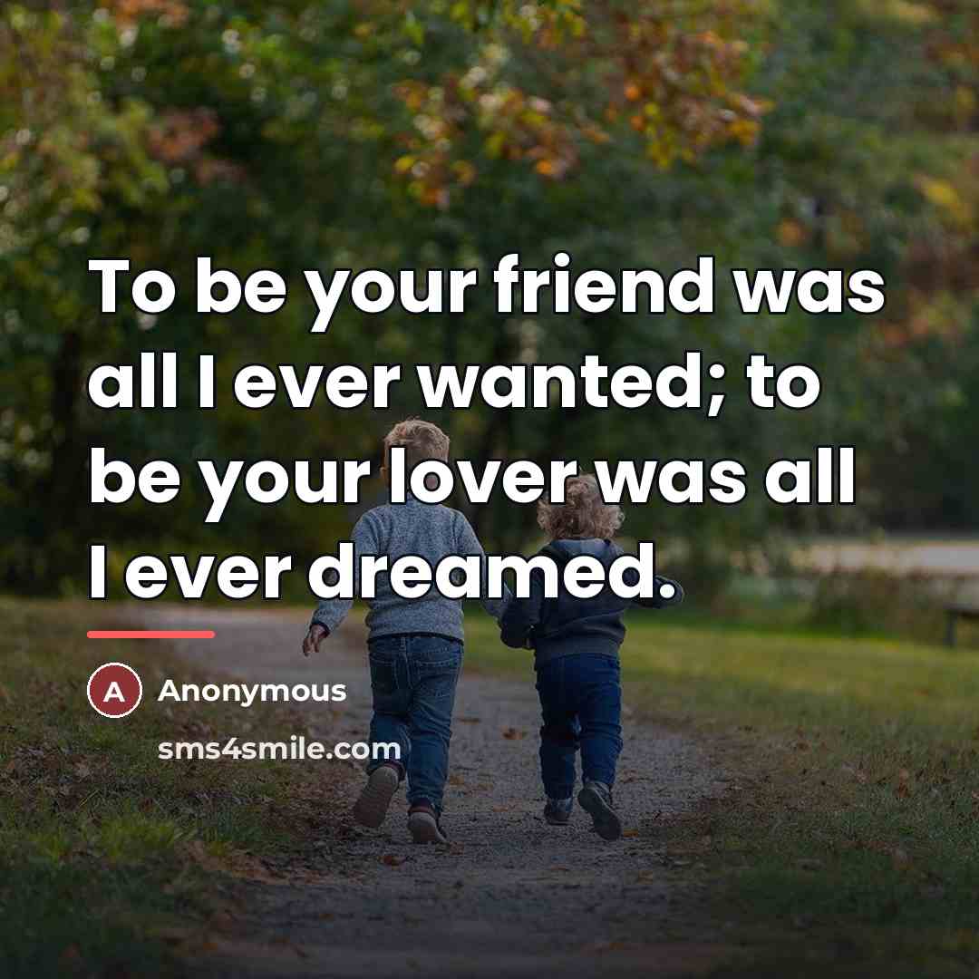 “To be your friend was all I ever wanted; to…” quote by Bambie Cahan