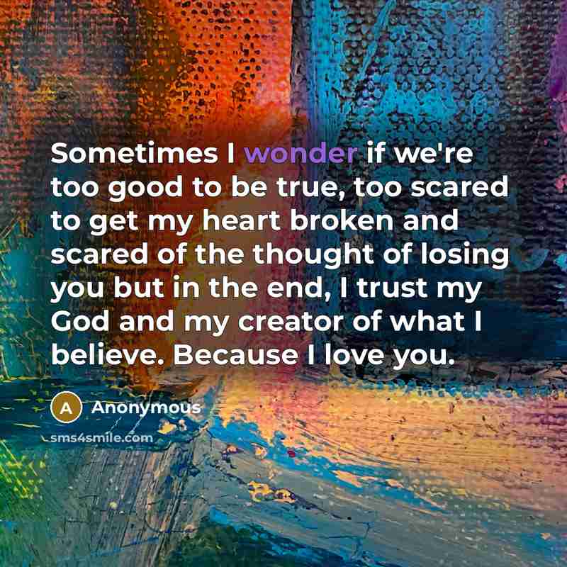 “Sometimes I wonder if we're too good to be true,…” quote by Anonymous