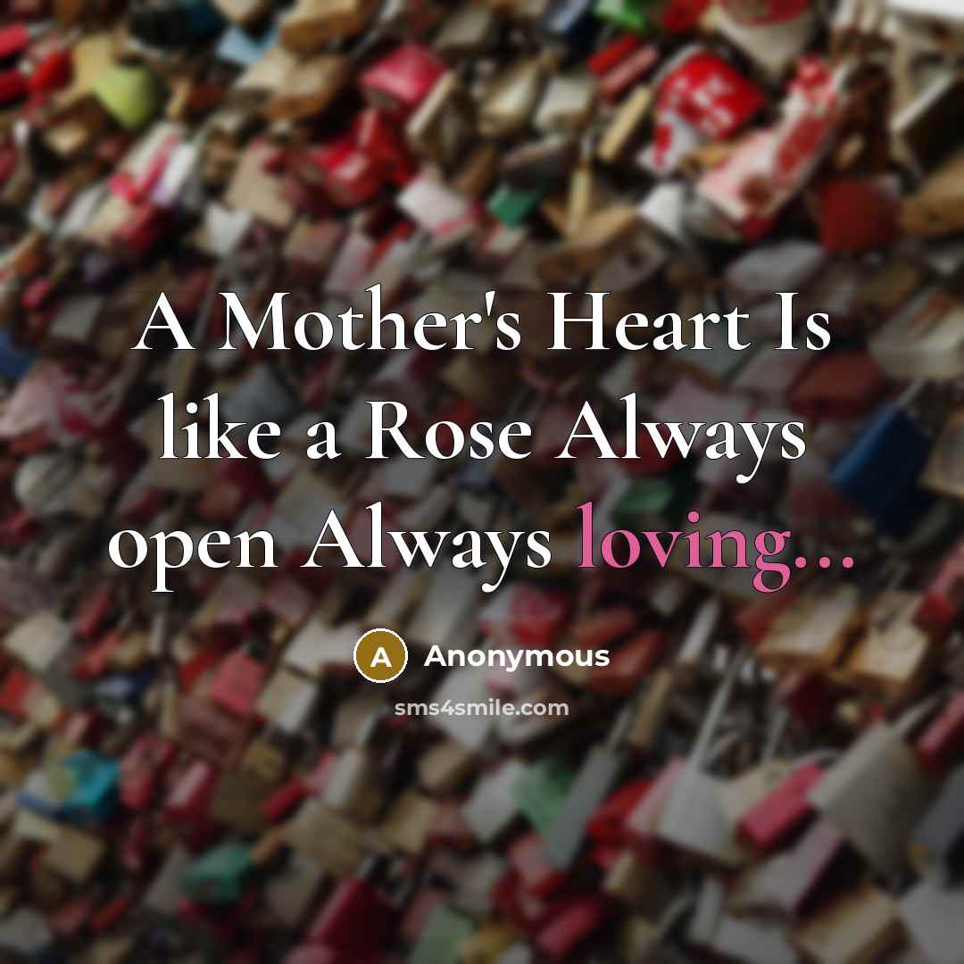 “A Mother's Heart Is like a Rose Always open Always…” quote by Anonymous