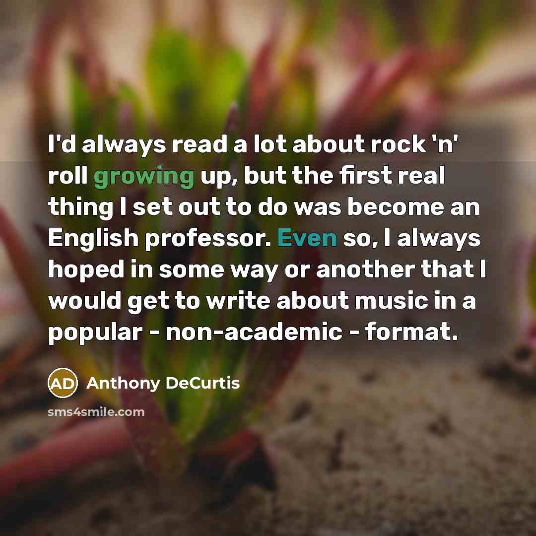 “I'd always read a lot about rock 'n' roll growing…” quote by Anthony DeCurtis