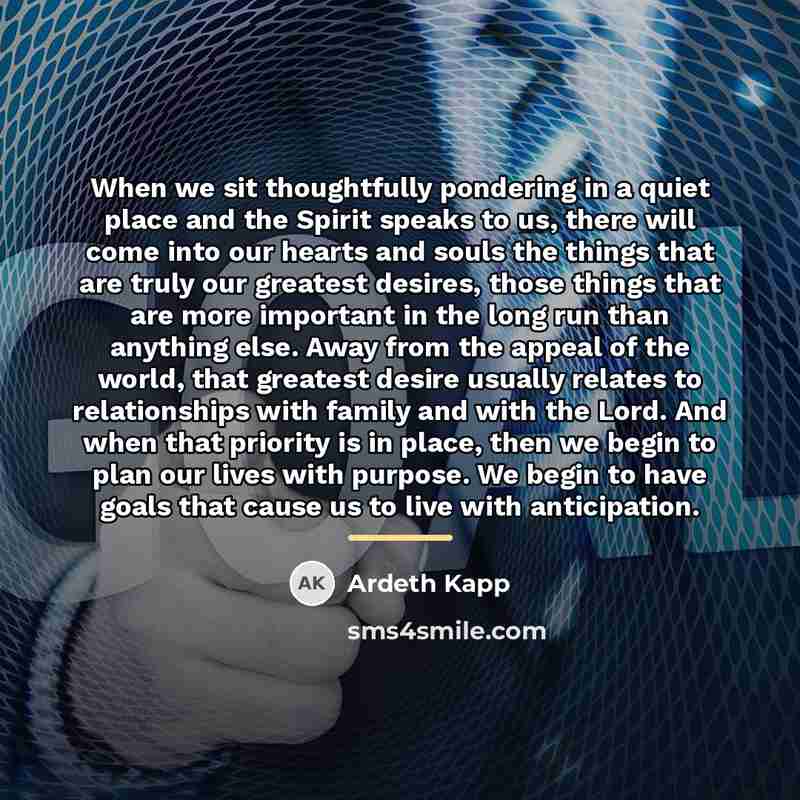 “When we sit thoughtfully pondering in a quiet place and…” quote by Ardeth Kapp