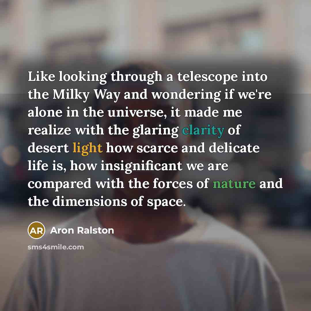 “Like looking through a telescope into the Milky Way and…” quote by Aron Ralston