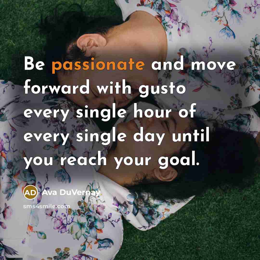“Be passionate and move forward with gusto every single hour…” quote by Ava DuVernay